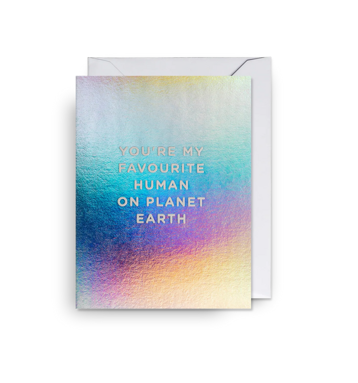 YOU'RE MY FAVOURITE HUMAN ON PLANET EARTH