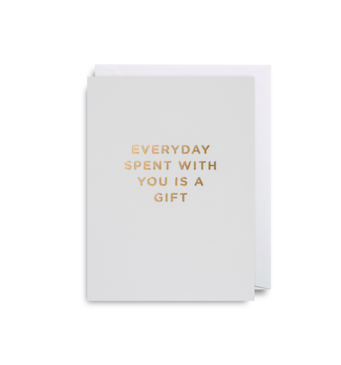 EVERYDAY SPENT WITH YOU IS A GIFT CARD