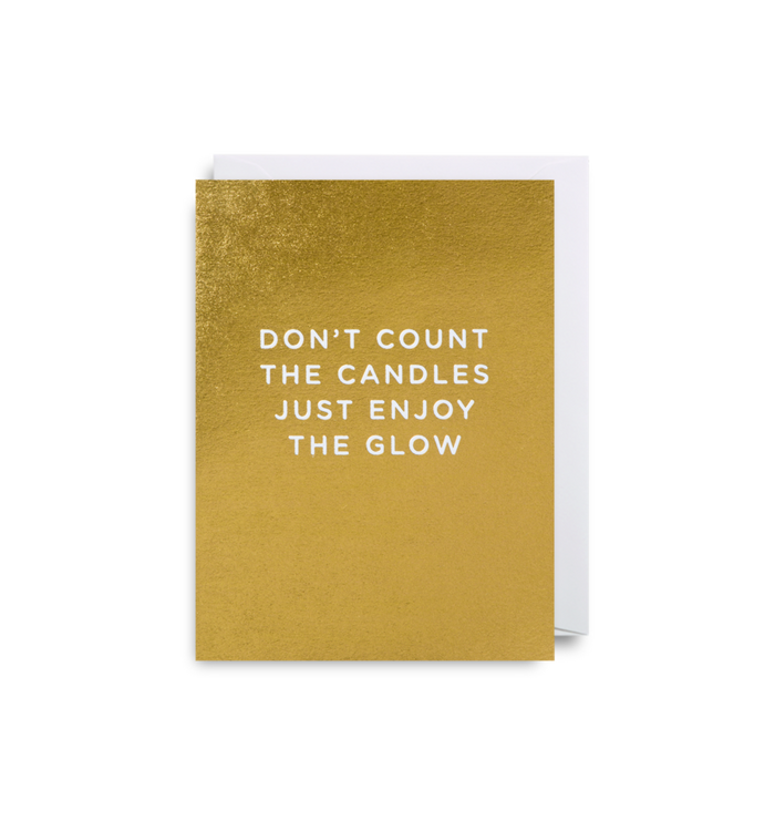DON'T COUNT THE CANDLES JUST ENJOY THE GLOW CARD