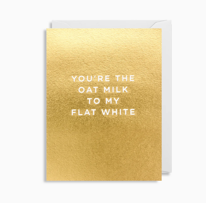 YOU'RE THE OAT MILK TO MY FLAT WHITE CARD