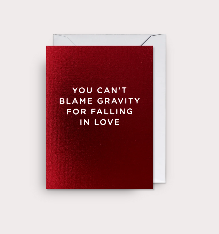 YOU CAN'T BLAME GRAVITY FOR FALLING IN LOVE CARD