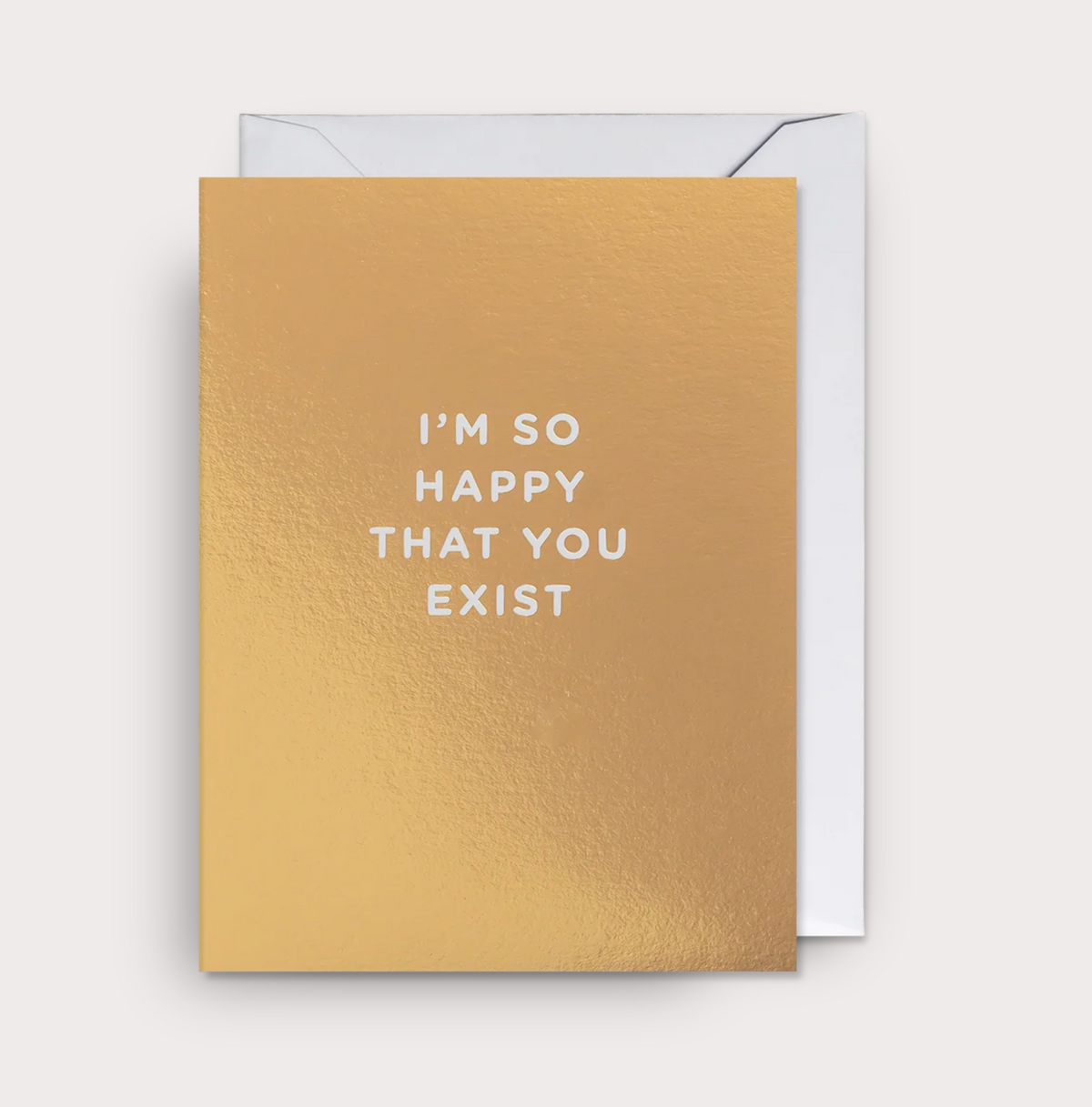 I'M SO HAPPY THAT YOU EXIST CARD