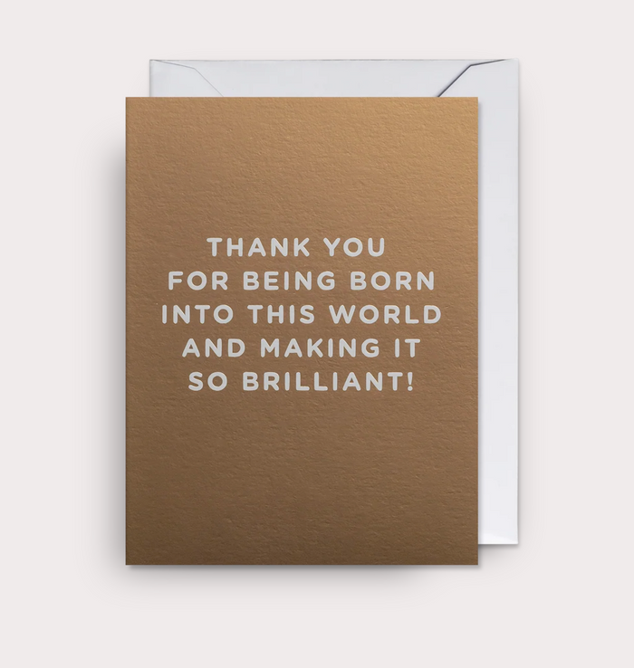 THANK YOU FOR BEING BORN INTO THIS WORLD CARD