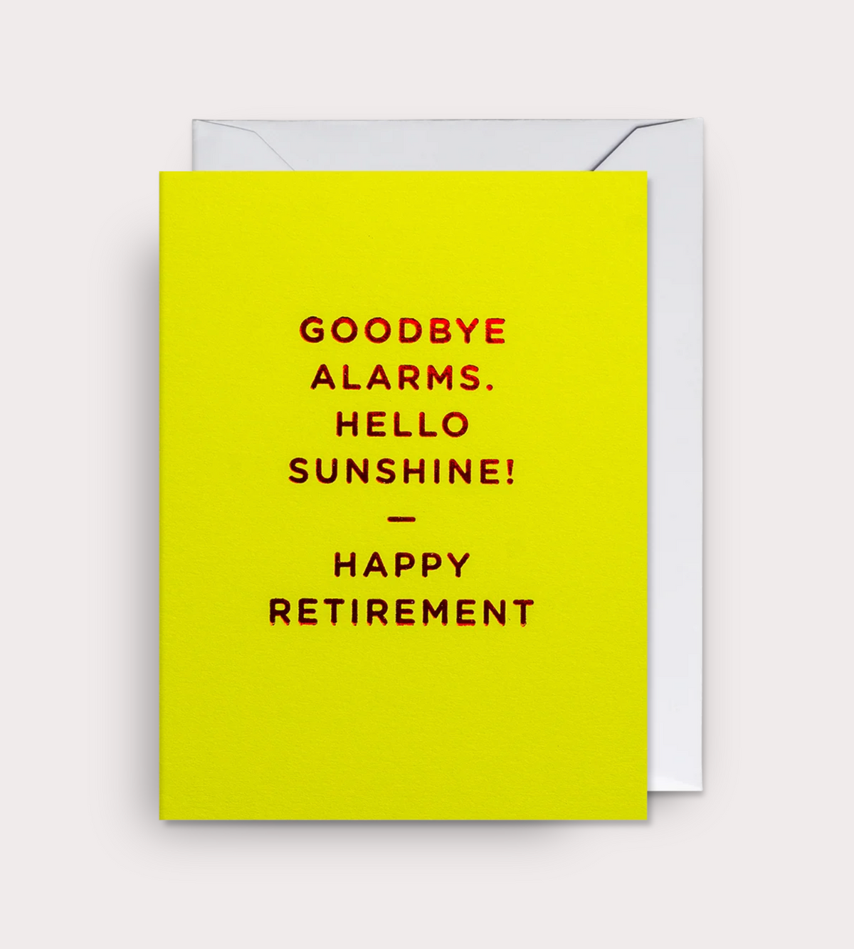 GOODBYE ALARMS HELLO SUNSHINE RETIREMENT CARD
