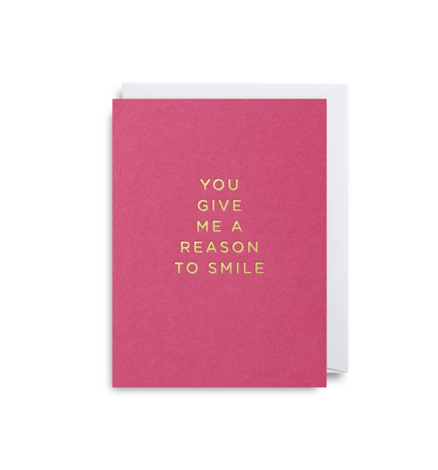 YOU GIVE ME A REASON TO SMILE CARD