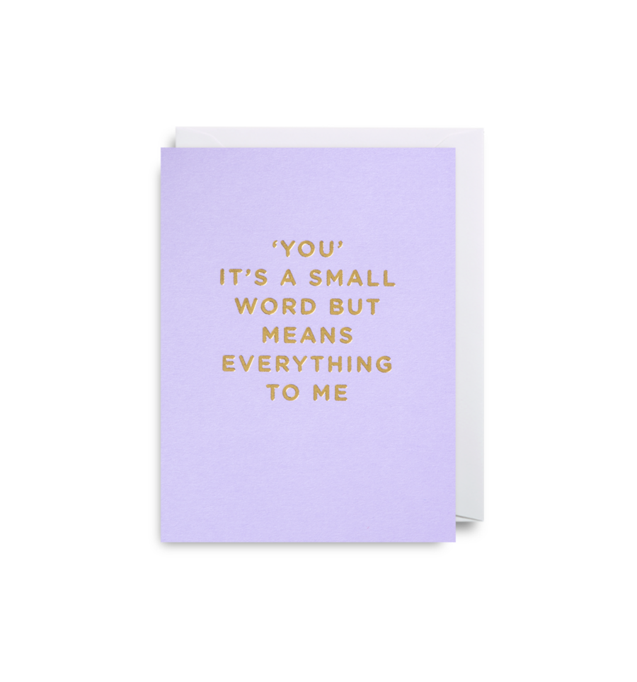 YOU IS A SMALL WORD BUT IT MEANS EVERYTHING TO ME CARD