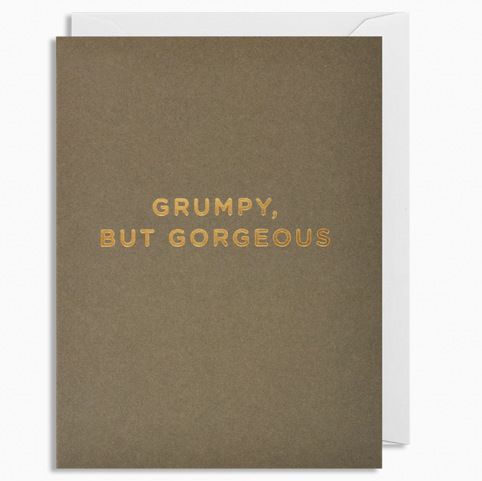 GRUMPY, BUT GORGEOUS CARD